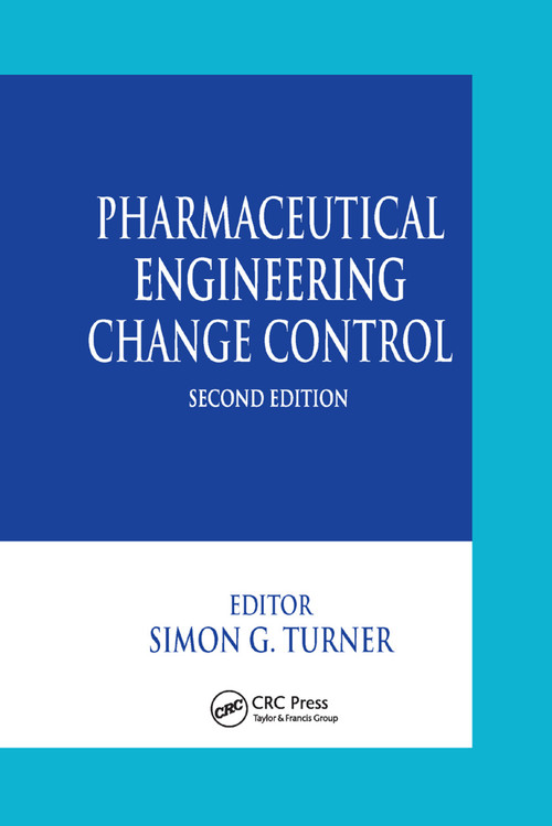 Pharmaceutical Engineering Change Control by Simon G. Turner, 9780367394745