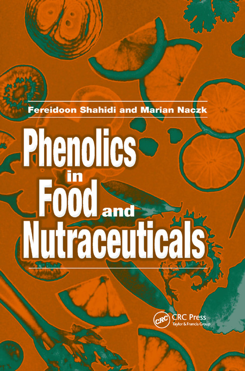 Phenolics in Food and Nutraceuticals by Fereidoon Shahidi, Marian Naczk, 9780367395094