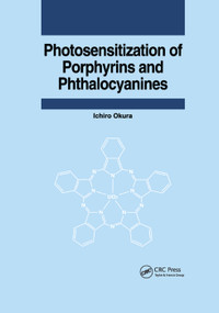 Photosensitization of Porphyrins and Phthalocyanines by Ichiro Okura, 9780367396985