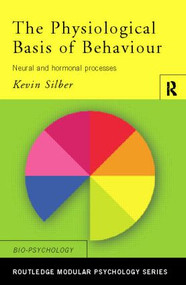 The Physiological Basis of Behaviour (Neural and Hormonal Processes) by Kevin Silber, 9780415186544