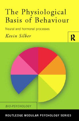 The Physiological Basis of Behaviour (Neural and Hormonal Processes) by Kevin Silber, 9780415186544
