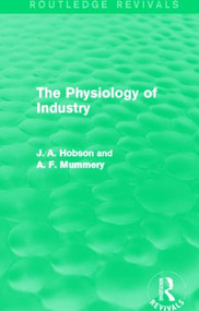 The Physiology of Industry (Routledge Revivals) by J. Hobson, A. Mummery, 9780415825436