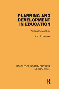 Planning and Development in Education (African Perspectives) by J.C.S. Musaazi, 9780415849944