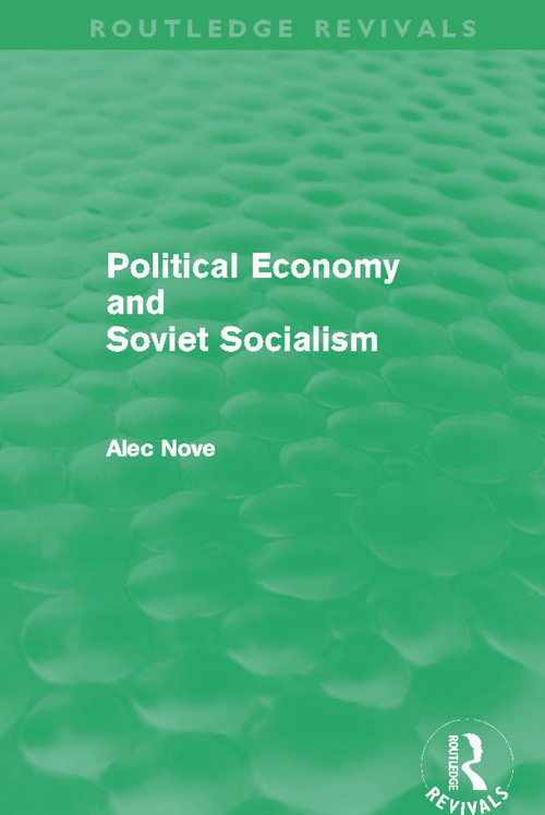 Political Economy and Soviet Socialism (Routledge Revivals) by Alec Nove, 9780415684927