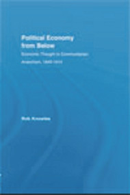 Political Economy from Below (Economic Thought in Communitarian Anarchism, 1840-1914) by Rob Knowles, 9780415726320