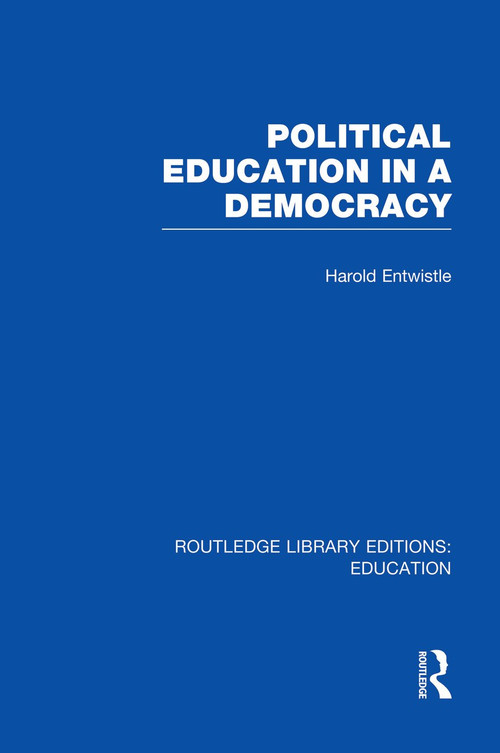 Political Education in a Democracy by Harold Entwistle, 9780415753463