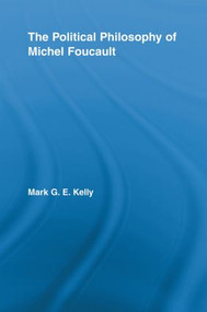 The Political Philosophy of Michel Foucault by Mark G.E. Kelly, 9780415542418