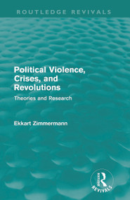 Political Violence, Crises and Revolutions (Routledge Revivals) (Theories and Research) by Ekkart Zimmermann, 9780415687973