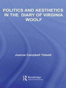 Politics and Aesthetics in The Diary of Virginia Woolf by Joanne Tidwell, 9780415541947