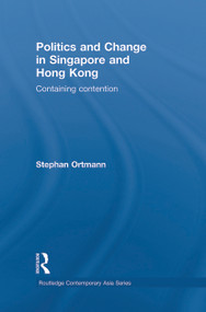 Politics and Change in Singapore and Hong Kong (Containing Contention) - 9780415627528 by Stephan Ortmann, 9780415627528