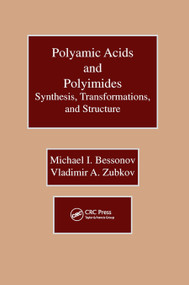 Polyamic Acids and Polyimides (Synthesis, Transformations, and Structure) by Michael I. Bessonov, Vladimir A. Zubkov, 9780367450014
