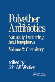 Polyether Antibiotics (Naturally Occurring Acid Ionophores--Volume 2: Chemistry) by J. W. Westley, 9780367451929