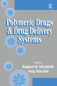 Polymeric Drugs and Drug Delivery Systems by Raphael M. Ottenbrite, Sung Wan Kim, 9780367455422