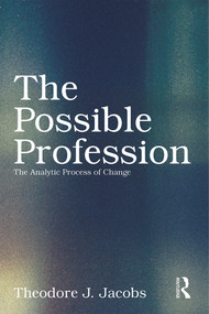 The Possible Profession:The Analytic Process of Change by Theodore J. Jacobs, 9780415629546