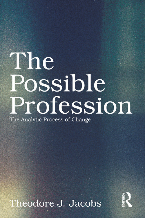 The Possible Profession:The Analytic Process of Change by Theodore J. Jacobs, 9780415629546