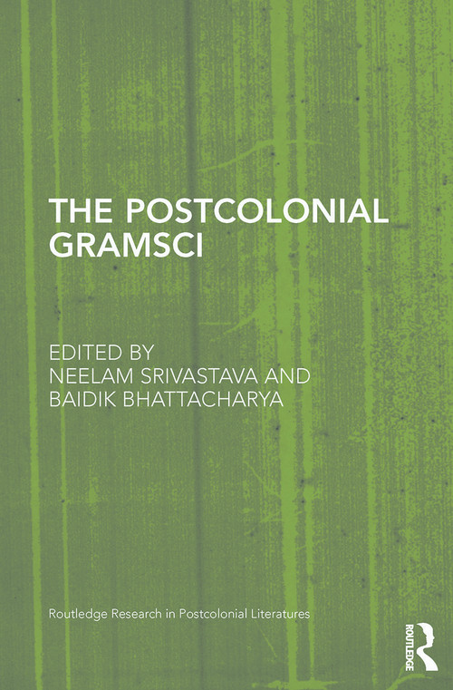 The Postcolonial Gramsci by Neelam Srivastava, Baidik Bhattacharya, 9780415748148