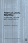 Postcolonial Tourism (Literature, Culture, and Environment) by Anthony Carrigan, 9780415810999
