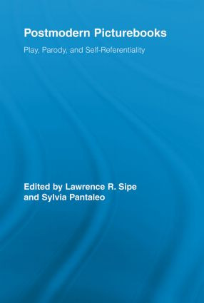 Postmodern Picturebooks (Play, Parody, and Self-Referentiality) by Lawrence R. Sipe, Sylvia Pantaleo, 9780415543057