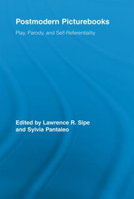 Postmodern Picturebooks (Play, Parody, and Self-Referentiality) by Lawrence R. Sipe, Sylvia Pantaleo, 9780415543057