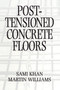 Post-Tensioned Concrete Floors by Martin Williams, Sami Khan, 9780367401757