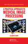 A Practical Approach to Medical Image Processing by Elizabeth Berry, 9780367452841
