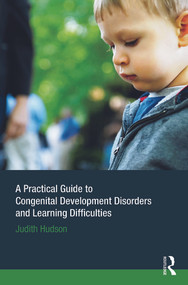 A Practical Guide to Congenital Developmental Disorders and Learning Difficulties by Judith P. Hudson, 9780415633796