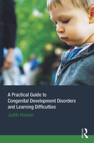 A Practical Guide to Congenital Developmental Disorders and Learning Difficulties by Judith P. Hudson, 9780415633796