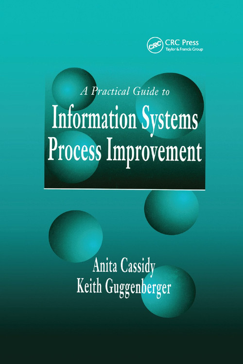 A Practical Guide to Information Systems Process Improvement by Anita Cassidy, Keith Guggenberger, 9780367398095