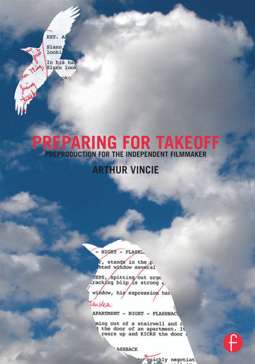 Preparing For Takeoff (Preproduction for the Independent Filmmaker) by Arthur Vincie, 9780415661683