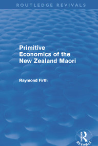 Primitive Economics of the New Zealand Maori (Routledge Revivals) by Raymond Firth, 9780415694735