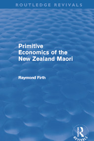 Primitive Economics of the New Zealand Maori (Routledge Revivals) by Raymond Firth, 9780415694735
