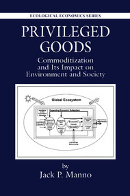 Privileged Goods (Commoditization and Its Impact on Environment and Society) by Jack P. Manno, 9780367579098