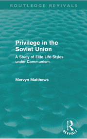 Privilege in the Soviet Union (Routledge Revivals) (A Study of Elite Life-Styles under Communism) by Mervyn Matthews, 9780415669689