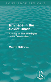 Privilege in the Soviet Union (Routledge Revivals) (A Study of Elite Life-Styles under Communism) by Mervyn Matthews, 9780415669689