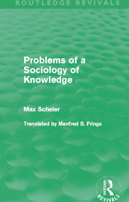 Problems of a Sociology of Knowledge (Routledge Revivals) by Max Scheler, Manfred Frings, 9780415628402