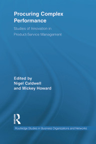 Procuring Complex Performance (Studies of Innovation in Product-Service Management) by Nigel Caldwell, Mickey Howard, 9780415638852