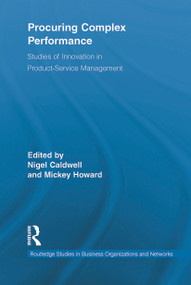 Procuring Complex Performance (Studies of Innovation in Product-Service Management) by Nigel Caldwell, Mickey Howard, 9780415638852