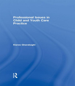 Professional Issues in Child and Youth Care Practice by Kiaras Gharabaghi, 9780415518222