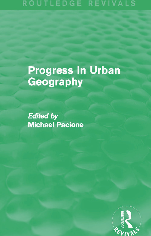 Progress in Urban Geography (Routledge Revivals) by Michael Pacione, 9780415705721