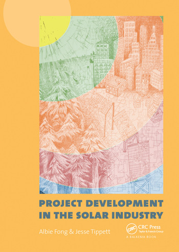 Project Development in the Solar Industry by Albie Fong, Jesse Tippett, 9780367576615