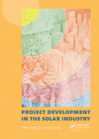 Project Development in the Solar Industry by Albie Fong, Jesse Tippett, 9780367576615