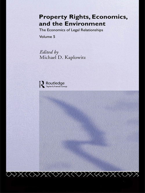 Property Rights, Economics and the Environment by Michael D. Kaplowitz, 9780415653978