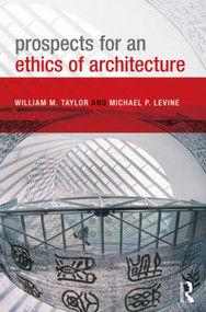 Prospects for an Ethics of Architecture by William M. Taylor, Michael P. Levine, 9780415589727