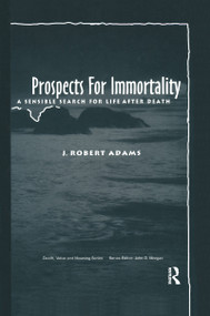 Prospects for Immortality (A Sensible Search for Life after Death) by J Robert Adams, 9780415785129