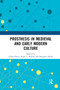 Prosthesis in Medieval and Early Modern Culture by Chloe Porter, Katie L. Walter, Margaret Healy, 9780367890971