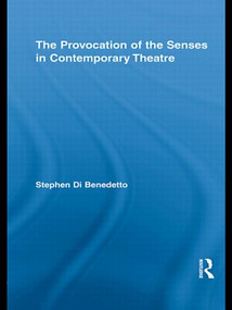 The Provocation of the Senses in Contemporary Theatre by Stephen Di Benedetto, 9780415506991