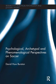 Psychological, Archetypal and Phenomenological Perspectives on Soccer by David Huw Burston, 9780415791632