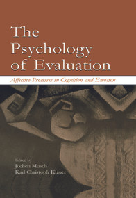 The Psychology of Evaluation (Affective Processes in Cognition and Emotion) by Jochen Musch, Karl C. Klauer, 9780415652674