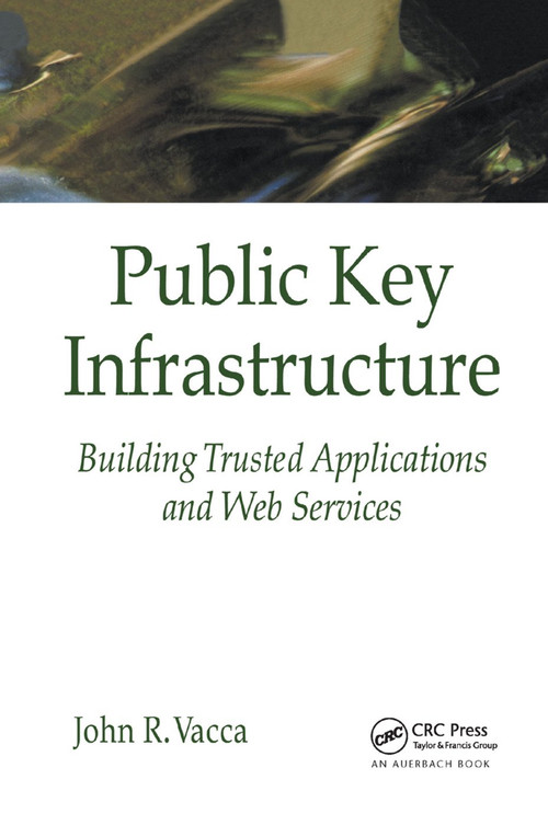 Public Key Infrastructure (Building Trusted Applications and Web Services) by John R. Vacca, 9780367394325
