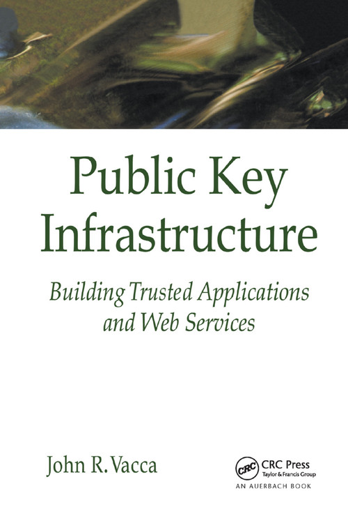Public Key Infrastructure (Building Trusted Applications and Web Services) by John R. Vacca, 9780367394325